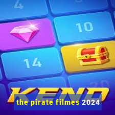 the pirate filmes 2024